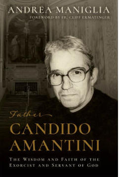 PRE-ORDER NOW!  Father Candido Amantini -The Wisdom and Faith of the Exorcist and Servant of God - Andrea Maniglia