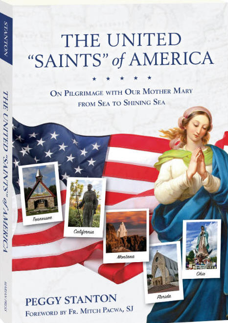 The United "Saints" of America: On Pilgrimage with Our Mother Mary from Sea to Shining Sea - Peggy Stanton