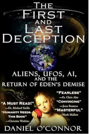 The First and Last Deception: Aliens, UFOs, AI, and the Return of Eden's Demise - Daniel O'Connor