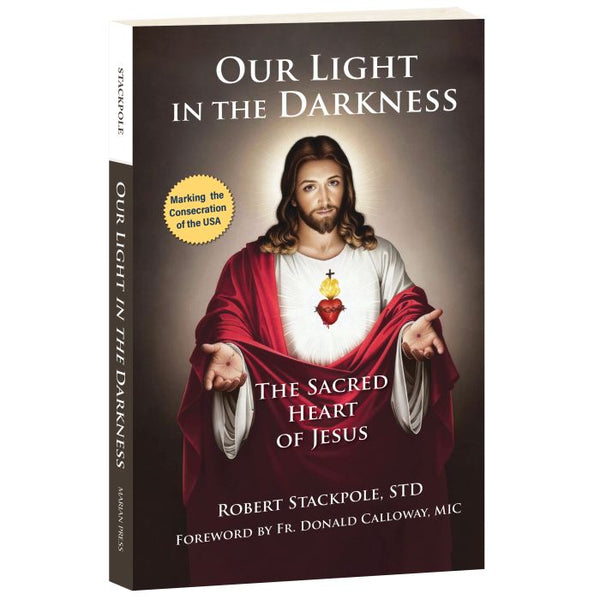 The Sacred Heart of Jesus: Our Light in the Darkness - Robert Stackpole, STD
