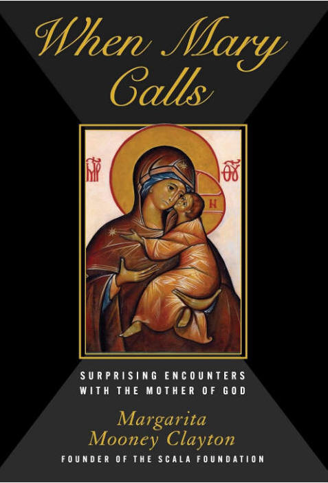 When Mary Calls: Surprising Encounters with the Mother of God - Margarita Mooney Clayton