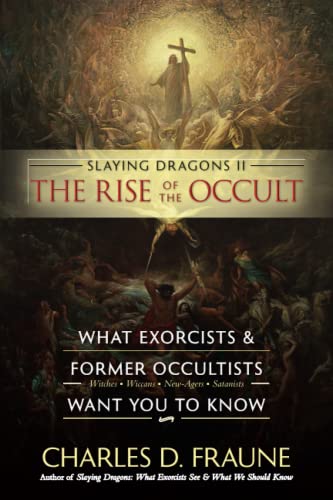 Slaying Dragons II - The Rise of the Occult: What Exorcists & Former Occultists Want You to Know - Charles Fraune