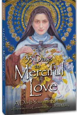 33 Days to Merciful Love - A Do-It-Yourself Retreat in Preparation for Divine Mercy Consecration - Fr. Michael Gaitley