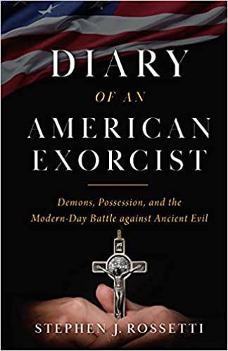 Diary of an American Exorcist: Demons, Possession, and the Modern-Day Battle Against Ancient Evil - Msgr. Stephen Rossetti