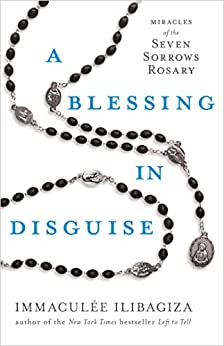 NEW!  A Blessing In Disguise: Miracles of the Seven Sorrows Rosary - Immaculee Ilibagiza