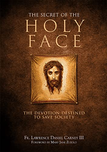 The Secret of the Holy Face - Fr. Lawrence Daniel Carney III