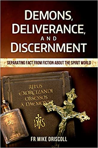 Demons, Deliverance and Discernment - Fr. Mike Driscoll