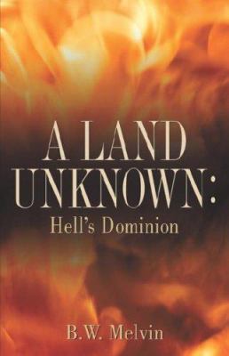 A Land Unknown: Hell's Dominion - B. W. Melvin