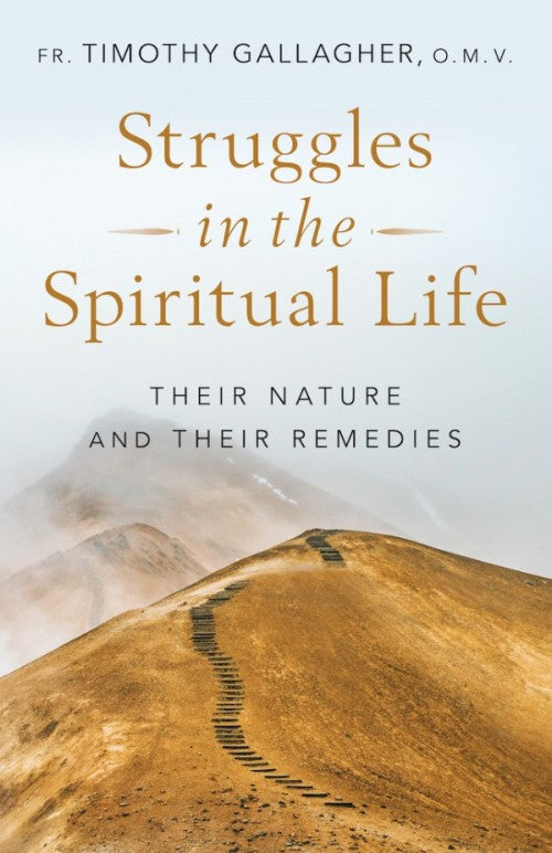 Struggles in the Spiritual Life - Fr. Timothy Gallagher