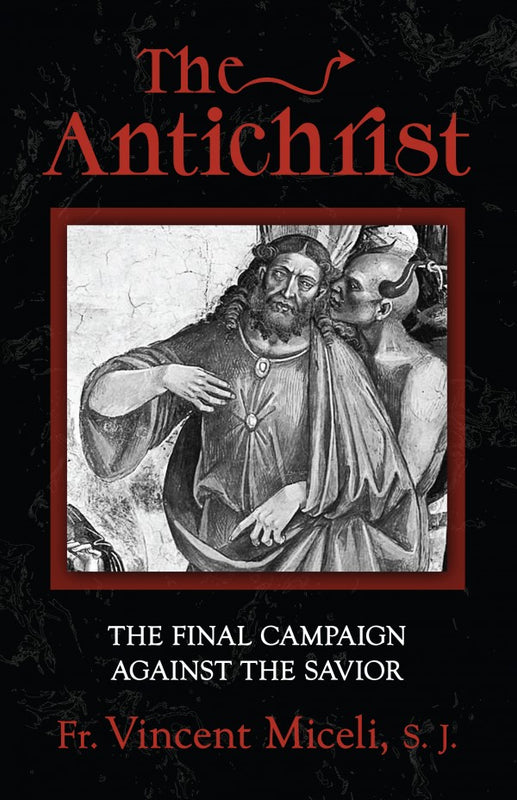 The Antichrist: The Final Campaign Against the Savior - Fr. Vincent Miceli