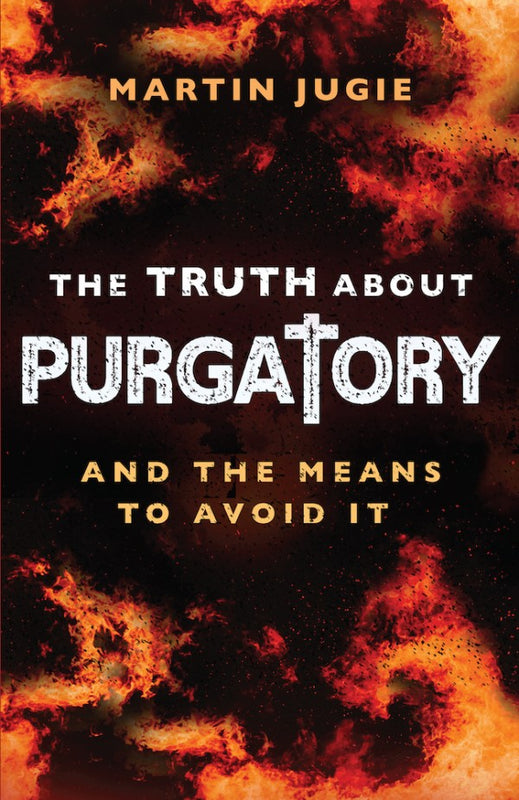 The Truth About Purgatory And the Means to Avoid It - Fr. Martin Jugie