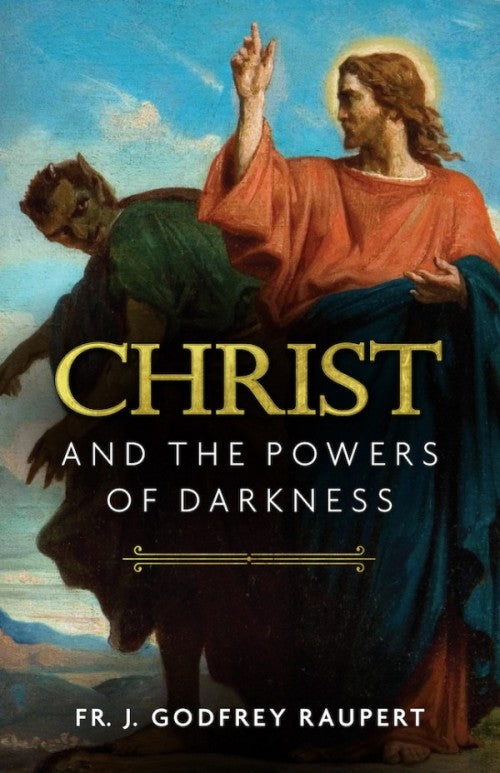 Christ and the Powers of Darkness -  J. Godfrey Raupert