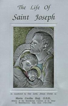 Life of St. Joseph - As Manifested By Our Lord Jesus Christ To Maria Cecilia Baij, O.S.B.