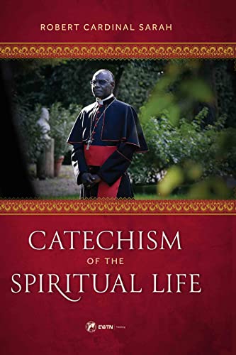 Catechism of the Spiritual Life - Cardinal Robert Sarah