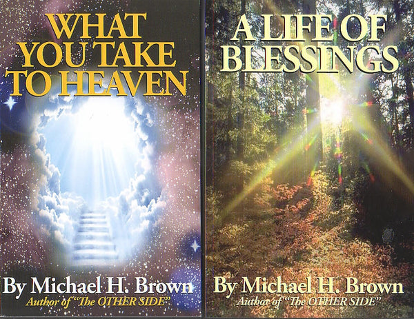 What You Take to Heaven and A Life of Blessings - Michael H. Brown