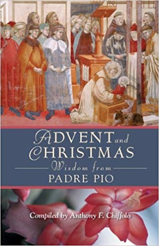 ADVENT AND CHRISTMAS - WISDOM  FROM PADRE PIO