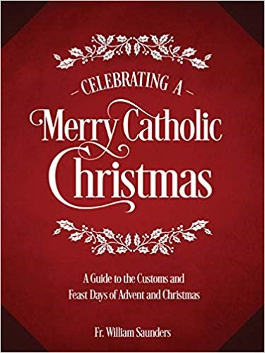 CELEBRATING A MERRY CATHOLIC CHRISTMAS - FR. WILLIAM SAUNDERS