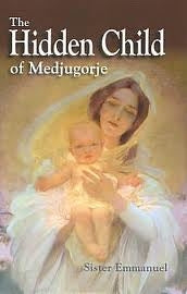 The Hidden Child of Medjugorje -   Sr. Emmanuel