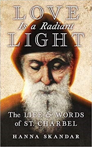 Love Is A Radiant Light - The Life and Words of St. Charbel  - Hanna Skandar