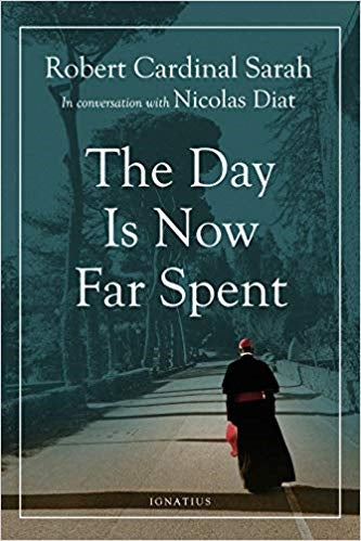 The Day is Now Far Spent  - Cardinal Robert Sarah, Nicolas Diat