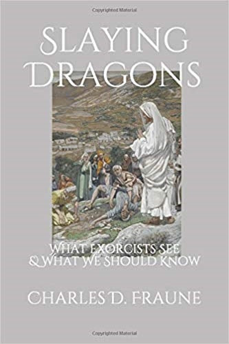 Slaying Dragons: What Exorcists See and What We Should Know - Charles D. Fraune