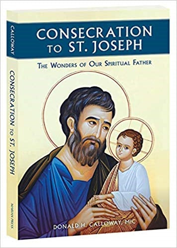 CONSECRATION TO ST. JOSEPH - THE WONDERS OF OUR SPIRITUAL FATHER - FR. DONALD CALLOWAY