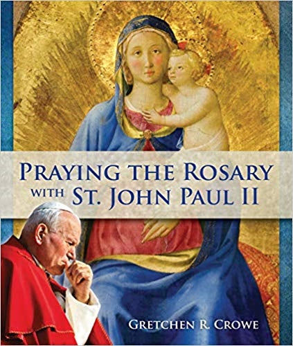 Praying the Rosary with St. John Paul II  - Gretchen R. Crowe