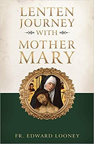 A Lenten Journey with Mother Mary  - Fr. Edward Looney