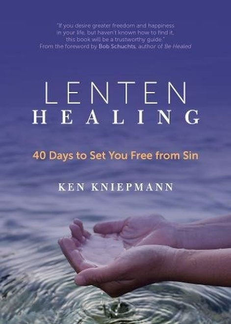 Lenten Healing:  40 Days to Set Yourself Free from Sin - Ken Kniepmann