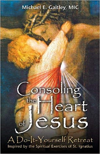 Consoling the Heart of Jesus - A Do-It Yourself Retreat - Brother Michael Gaitley, M.I.C.