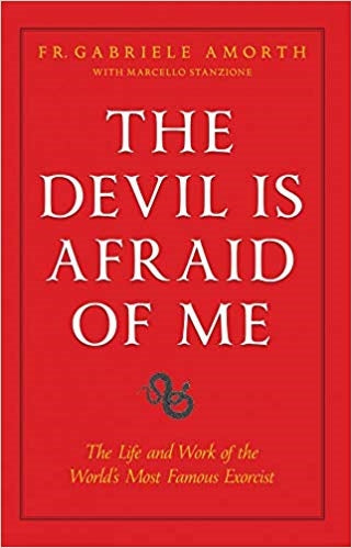 The Devil is Afraid of Me: The Life and Work of World's Most Popular Exorcist - Fr. Gabriele Amorth and Marcello Stanzione