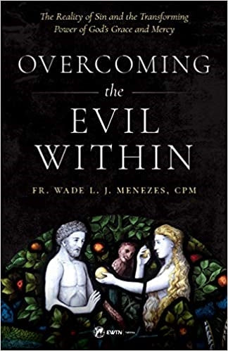 Overcoming the Evil Within - Fr. Wade L. J. Menezes, CPM