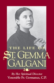 The Life of St. Gemma Galgani - by her spiritual director Venerable Fr. Germanus