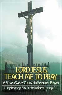 Lord Jesus, Teach Me to Pray - Fr. Robert Faricy & Sr. Lucy Rooney