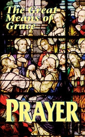 Prayer - The Great Means of Grace