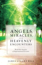 Angels, Miracles and Heavenly Encounters - James Stuart Bell