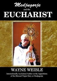 Medjugorje and the Eucharist - Wayne Weible