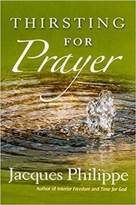 Thirsting For Prayer - Fr. Jacques Philippe
