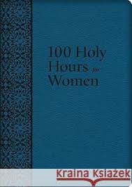 100 Holy Hours for Women  - Mother Mary Raphael Lubowidzka