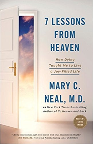 7 Lessons from Heaven: How Dying Taught Me to Live a Joy-Filled Life - Mary C. Neal, M.D.
