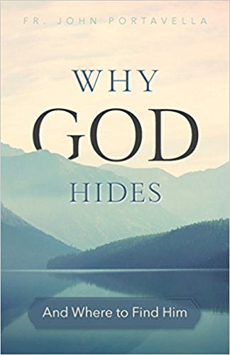 Why God Hides (and Where to Find Him) -  Fr. John Portavella