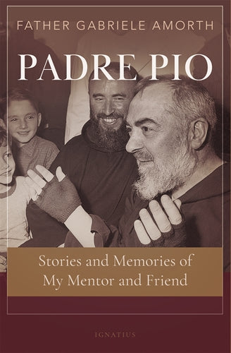 Padre Pio: Stories and Memories of My Mentor and Friend - Gabriele Amorth