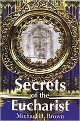 Secrets of the Eucharist - Michael H. Brown