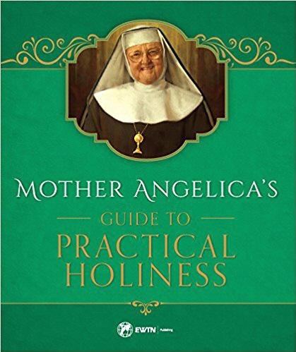 Mother Angelica's Guide to Practical Holiness - EWTN