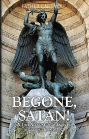 Begone Satan: A Soul Stirring Account of Diabolical Possession in Iowa -  Fr. Carl Vogl