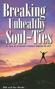 Breaking Unhealthy Soul-Ties -  Bill and Sue Banks
