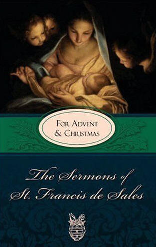 The Sermons of St. Francis de Sales for Advent and Christmas - Francis de Sales and Fr. Lewis S. Fiorelli O.S.F.S