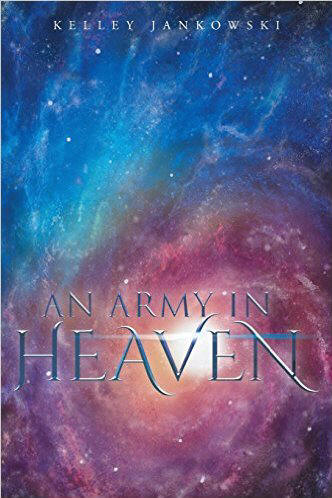 An  Army in Heaven  - Kelley Jankowski
