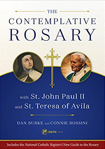 The Contemplative Rosary - With St. John Paul II and St. Teresa of Avila - Connie Rossini and Dan Burke