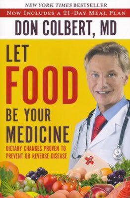Let Food Be Your Medicine - Don Colbert, M.D.